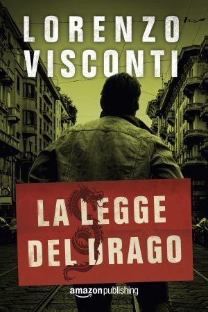 La copertina de La legge del Drago di Lorenzo Visconti pubblicato da Amazon Publishing